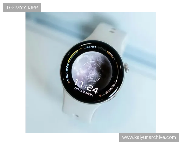 开云watch最新款式全面解析，助你掌握时尚潮流与实用功能的完美结合